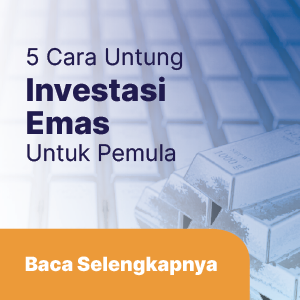 5 Cara Investasi Emas Agar Untung Untuk Pemula