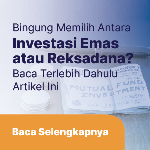 Bingung Memilih Antara Investasi Emas atau Reksadana? Baca Terlebih Dahulu Artikel Ini