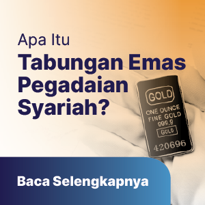 Apa Itu Tabungan Emas Pegadaian Syariah? Simak Penjelasannya Berikut Ini