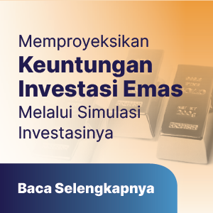 Memproyeksikan Keuntungan Investasi Emas Melalui Simulasi Investasinya