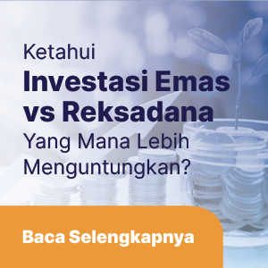 Investasi Emas vs Reksadana: Yang Mana Lebih Menguntungkan?