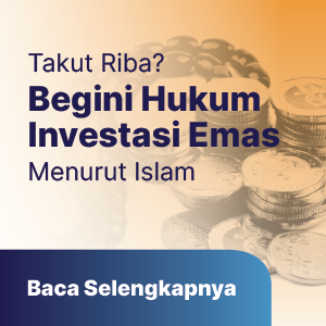 Takut Riba? Begini Hukum Investasi Emas Menurut Islam