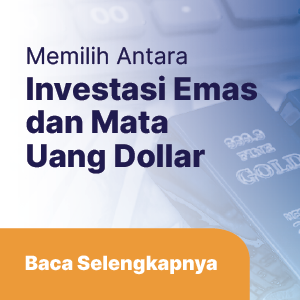 Memilih Antara Investasi Emas atau Berinvestasi Pada Mata Uang Dollar