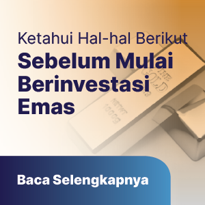 Ketahui Hal-hal Berikut Sebelum Mulai Berinvestasi Emas