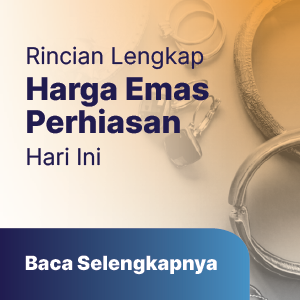 Rincian Lengkap Harga Emas Perhiasan Hari Ini