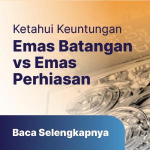 Antara Emas Batangan vs Emas Perhiasan, Mana yang Lebih Menguntungkan?